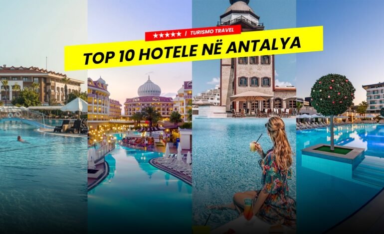 Top 10 Hotele të përzgjedhura në Antalya