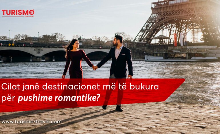 Cilat janë destinacionet më të bukura për pushime romantike?