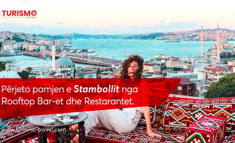 Perjeto pamjen e Stambollit nga Rooftop Bar-et dhe Restorantet