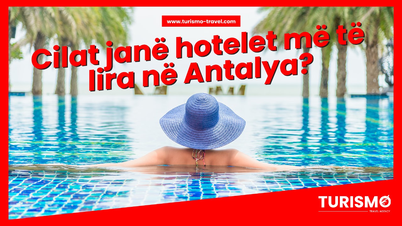 Cilat janë hotelet më të lira në Antalya?