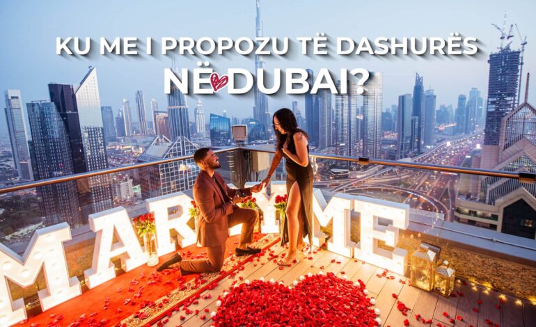 Ku me i propozu të dashurës në Dubai?